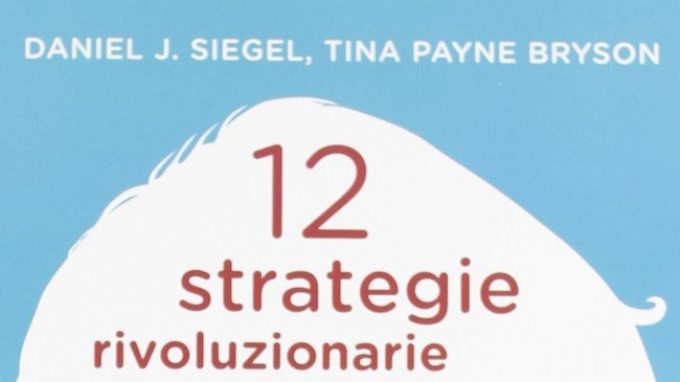 12 Strategie Per Lo Sviluppo Mentale 2012 Di Siegel E Bryson Recensione