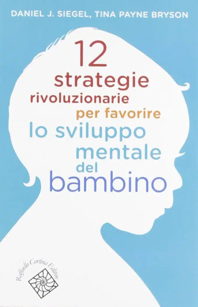 12 strategie per lo sviluppo mentale (2012) di Siegel e Bryson -Recensione