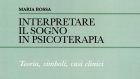 Interpretare il sogno in psicoterapia (2018): Maria Bossa ci spiega come utilizzare il contenuto onirico nel contesto clinico – Recensione del libro