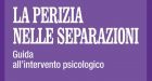 La perizia nelle separazioni. Guida all’intervento psicologico (2017) di Alberto Vito – Recensione del libro