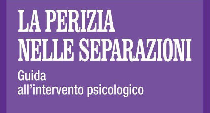 La perizia nelle separazioni. Guida all’intervento psicologico (2017) di Alberto Vito – Recensione del libro