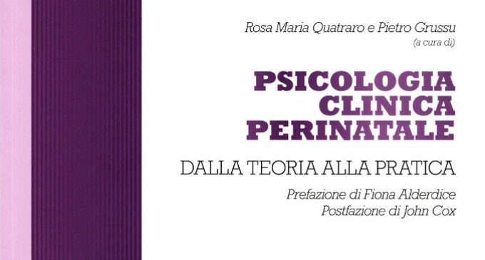 Psicologia clinica perinatale – Dalla teoria alla pratica (2018) di Rosa Maria Quatraro e Pietro Grussu – Recensione del libro