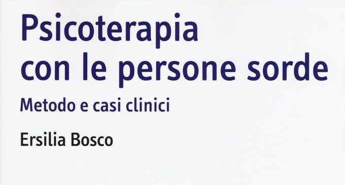 Psicoterapia con le persone sorde (2015) di Ersilia Bosco – Recensione del libro