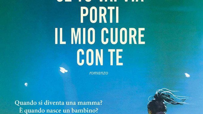 Se tu vai via porti il mio cuore con te (2018) di Silvia Gianatti – Recensione del libro