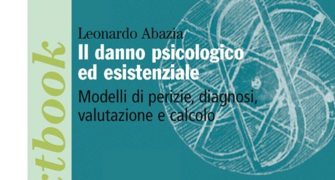 Il danno psicologico ed esistenziale. Modelli di perizie, diagnosi, valutazione e calcolo – Intervista a Leonardo Abazia