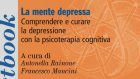La mente depressa. Comprendere e curare la depressione con la terapia cognitiva (2018) – Recensione del libro