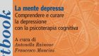 La mente depressa. Comprendere e curare la depressione con la terapia cognitiva (2018) – Recensione del libro
