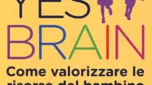 Yes Brain. Come valorizzare le risorse del bambino (2018) - Recensione