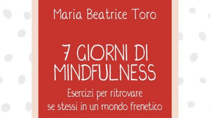 7 giorni di Mindfulness. Esercizi per ritrovare se stessi in un mondo frenetico – Recensione del libro