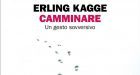 Camminare. Un gesto sovversivo (2018) di Erling Kagge – Recensione del libro