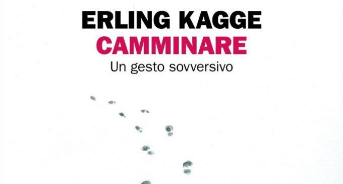 Camminare. Un gesto sovversivo (2018) di Erling Kagge – Recensione del libro