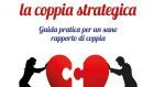 La Coppia strategica: guida pratica ad un sano rapporto di coppia (2019) di D. Algeri, V. Guarasci, S. Lauri – Recensione del libro