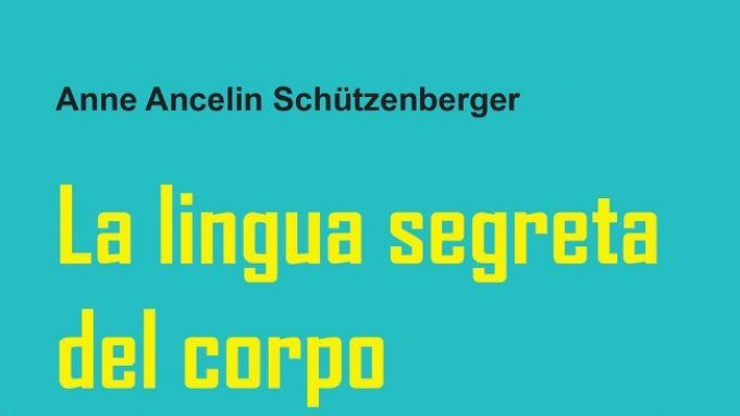 La lingua segreta del corpo. Approfondire il tema della comunicazione non verbale (2017) di A. A. Schützenberger – Recensione del libro