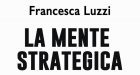 La mente strategica. Come sfruttare al massimo il nostro potenziale mentale per godere a pieno la vita – Recensione del libro