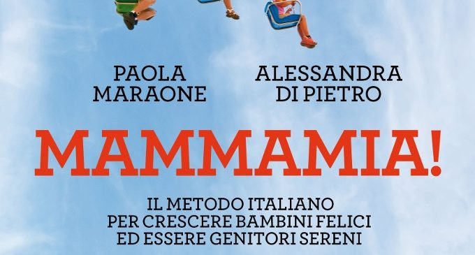Mammamia! Il metodo italiano per crescere bambini felici ed essere genitori sereni (2018) di P. Maraone e A. Di Pietro – Recensione del libro