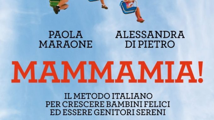Mammamia! Il metodo italiano per crescere bambini felici ed essere genitori sereni (2018) di P. Maraone e A. Di Pietro – Recensione del libro