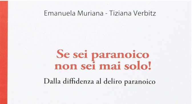 Se sei paranoico non sei mai solo! Dalla diffidenza al delirio paranoico (2017) di Muriana, Verbitz – Recensione del libro