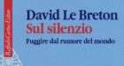 Sul silenzio. Fuggire dal rumore del mondo (2018) di David Le Breton – Recensione del libro