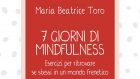 7 giorni di Mindfulness (2018) di M. B. Toro: come portare la mindfulness nella nostra vita quotidiana? – Recensione del libro
