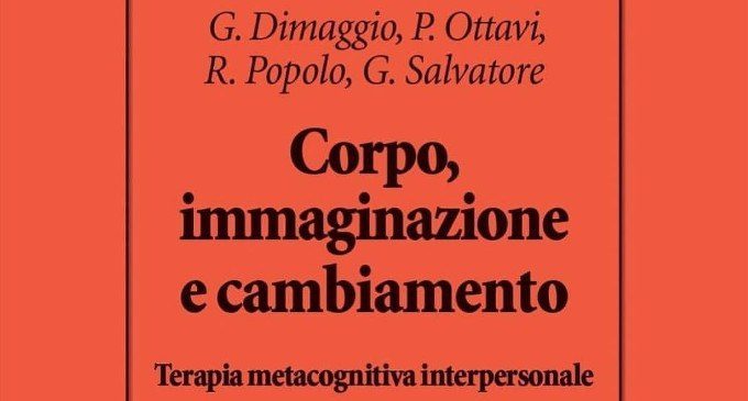 Corpo, immaginazione e cambiamento (2019) di G. Dimaggio, P. Ottavi, R. Popolo e G. Salvatore – Recensione del libro