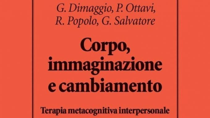 Corpo, immaginazione e cambiamento (2019) di G. Dimaggio, P. Ottavi, R. Popolo e G. Salvatore – Recensione del libro