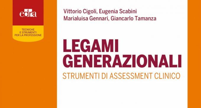 Legami generazionali. Strumenti di assessment clinico (2018) di Vittorio Cigoli, Eugenia Scabini, Marialuisa Gennari, Giancarlo Tamanza – Recensione del libro
