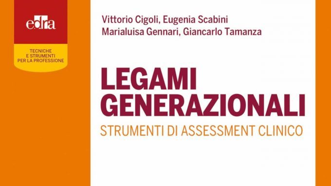 Legami generazionali. Strumenti di assessment clinico (2018) di Vittorio Cigoli, Eugenia Scabini, Marialuisa Gennari, Giancarlo Tamanza – Recensione del libro