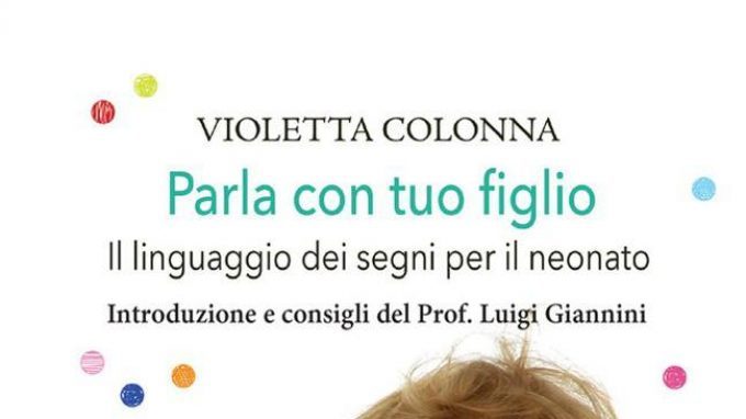 Parla con tuo figlio (2019) di Violetta Colonna: il linguaggio dei segni per comunicare con i neonati – Recensione del libro