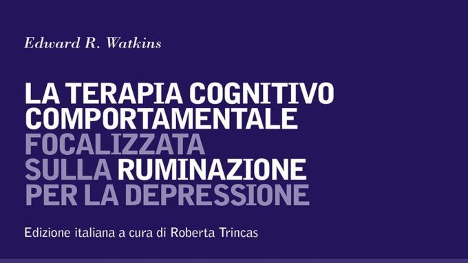 Edward R. Watkins e La terapia cognitivo comportamentale focalizzata sulla ruminazione per la depressione (2018) – Recensione del libro