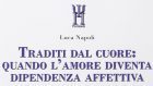 Traditi dal cuore (2015): come può il nostro cuore trarci in inganno? Comprendere la dipendenza affettiva per curare le ferite del cuore – Recensione del libro