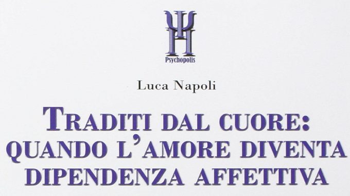 Traditi dal cuore (2015): come può il nostro cuore trarci in inganno? Comprendere la dipendenza affettiva per curare le ferite del cuore – Recensione del libro