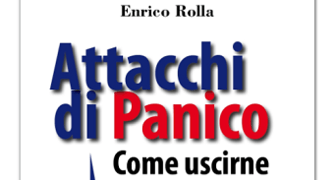 Attacchi di Panico. Come uscirne: La potenza della Terapia Cognitivo Comportamentale (2017) di Enrico Rolla – Recensione del libro