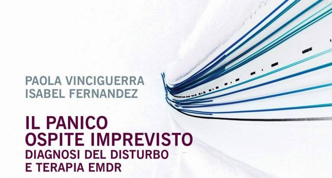 Il panico ospite imprevisto – Diagnosi del disturbo e terapia EMDR (2018) di Paola Vinciguerra e Isabel Fernandez – Recensione del libro