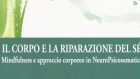Il corpo e la riparazione del sé. Mindufulness e approccio corporeo in NeuroPsicosomatica (2018) di Silvia Ghiroldi – Recensione del libro