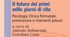 Il futuro dei primi 1000 giorni di vita. Psicologia clinica perinatale: prevenzione e interventi precoci (2018) di Antonio Imbasciati e Loredana Cena – Recensione