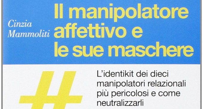 Il manipolatore affettivo e le sue maschere (2014) di Cinzia Mammoliti – Recensione del libro