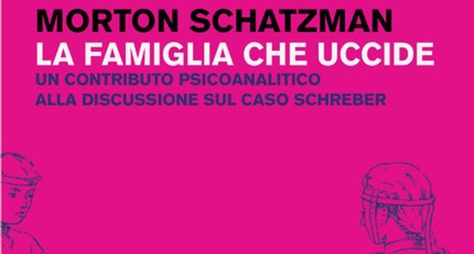 La famiglia che uccide. Un contributo psicoanalitico alla discussione sul caso Schreber – Recensione del libro