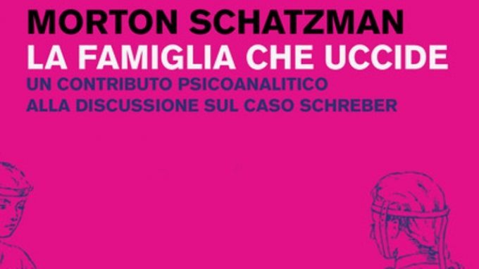 La famiglia che uccide. Un contributo psicoanalitico alla discussione sul caso Schreber – Recensione del libro