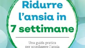 Ridurre l’ansia in 7 settimane di Arlin Cuncic - Recensione del libro