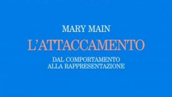 L’attaccamento. Dal comportamento alla rappresentazione (2008) di Mary Main – Recensione del libro
