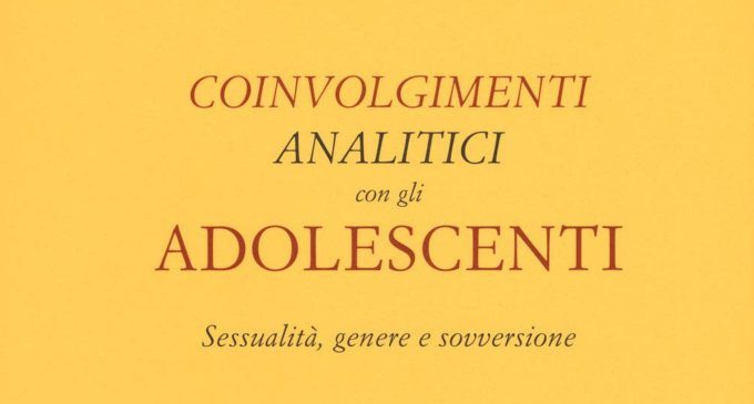 Coinvolgimenti analitici con gli adolescenti. Sessualità, genere e sovversione – Recensione del libro