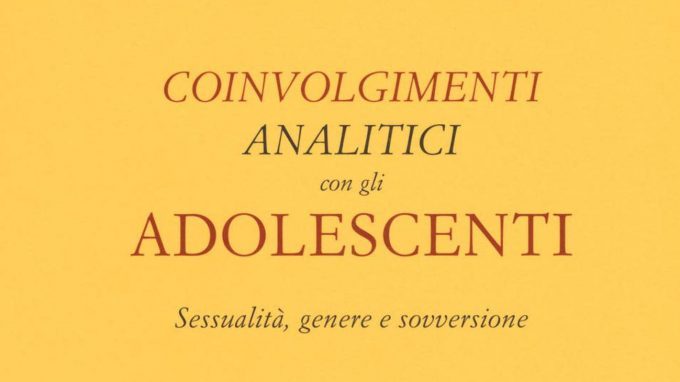 Coinvolgimenti analitici con gli adolescenti. Sessualità, genere e sovversione – Recensione del libro