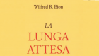 L’esperienza disumanizzante della guerra tra le pagine de “La lunga attesa” di Wilfred Bion