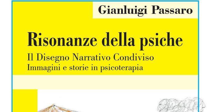 Risonanze della psiche. Il Disegno Narrativo Condiviso: immagini e storie in psicoterapia (2019) di G. Passaro – Recensione del libro