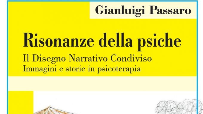 Risonanze della psiche. Il Disegno Narrativo Condiviso: immagini e storie in psicoterapia (2019) di G. Passaro – Recensione del libro