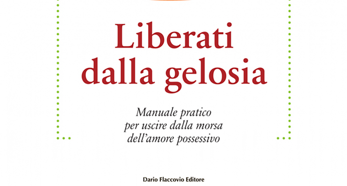 Liberati dalla gelosia – Manuale pratico per uscire dalla morsa dell’amore possessivo