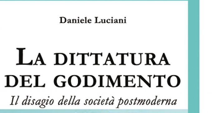 La dittatura del godimento: il disagio della società postmoderna (2018) di D. Luciani – Recensione del libro