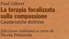 La terapia focalizzata sulla compassione. Caratteristiche distintive (2018) di P. Gilbert – Recensione del libro