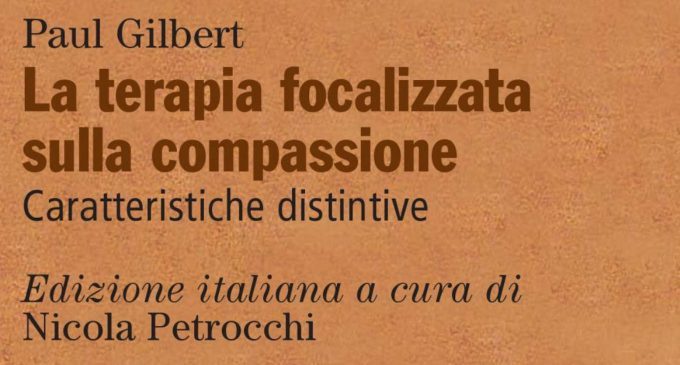 La terapia focalizzata sulla compassione. Caratteristiche distintive (2018) di P. Gilbert – Recensione del libro