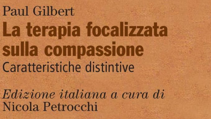 La terapia focalizzata sulla compassione. Caratteristiche distintive (2018) di P. Gilbert – Recensione del libro